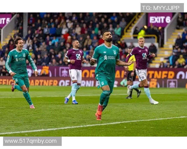 伯恩利主场迎战利物浦期待精彩对决分析双方近期状态与战术布置